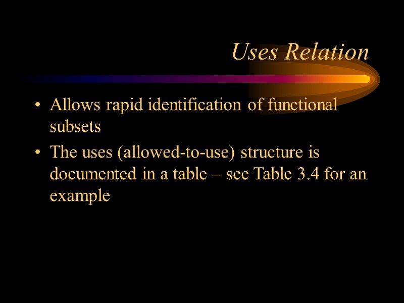 Uses Relation Allows rapid identification of functional subsets The uses (allowed-to-use) structure is documented